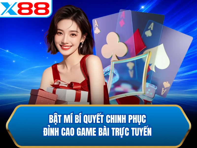 Bật mí bí quyết chinh phục đỉnh cao game bài trực tuyến Bật mí bí quyết chinh phục đỉnh cao game bài trực tuyến