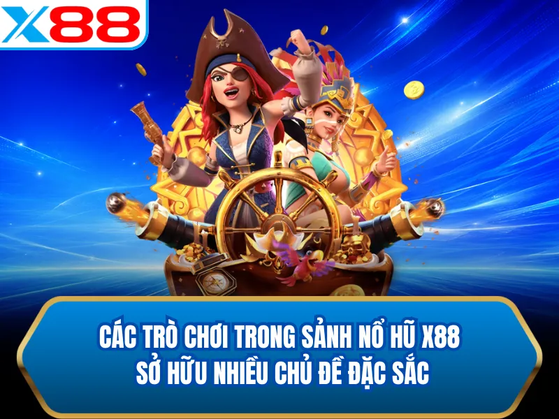Các trò chơi trong sảnh nổ hũ X88 sở hữu nhiều chủ đề đặc sắc Các trò chơi trong sảnh nổ hũ X88 sở hữu nhiều chủ đề đặc sắc