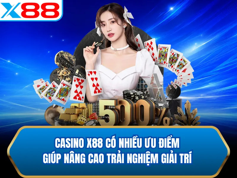 Casino X88 có nhiều ưu điểm giúp nâng cao trải nghiệm giải trí Casino X88 có nhiều ưu điểm giúp nâng cao trải nghiệm giải trí