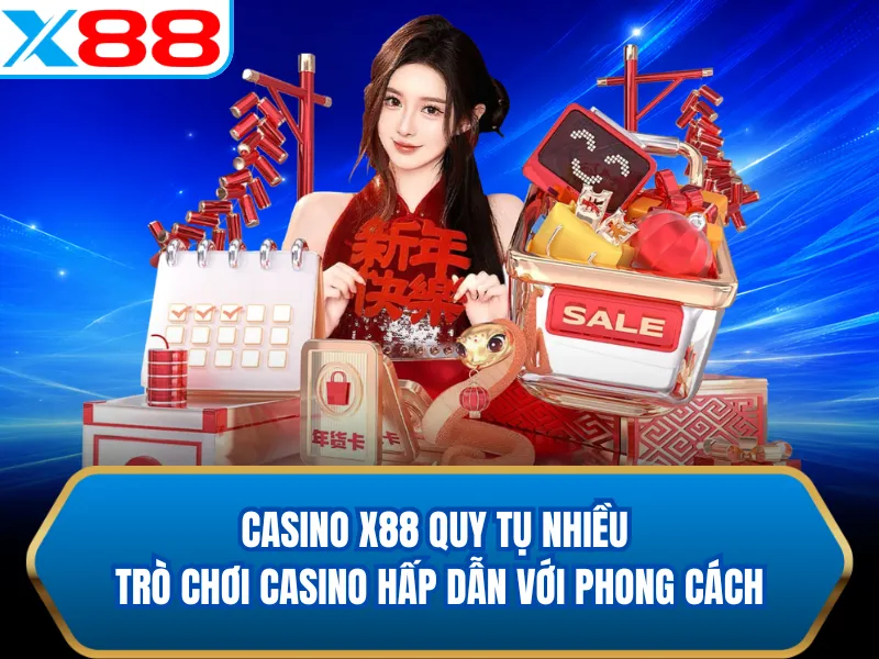 Casino X88 quy tụ nhiều trò chơi casino hấp dẫn với phong cách Casino X88 quy tụ nhiều trò chơi casino hấp dẫn với phong cách